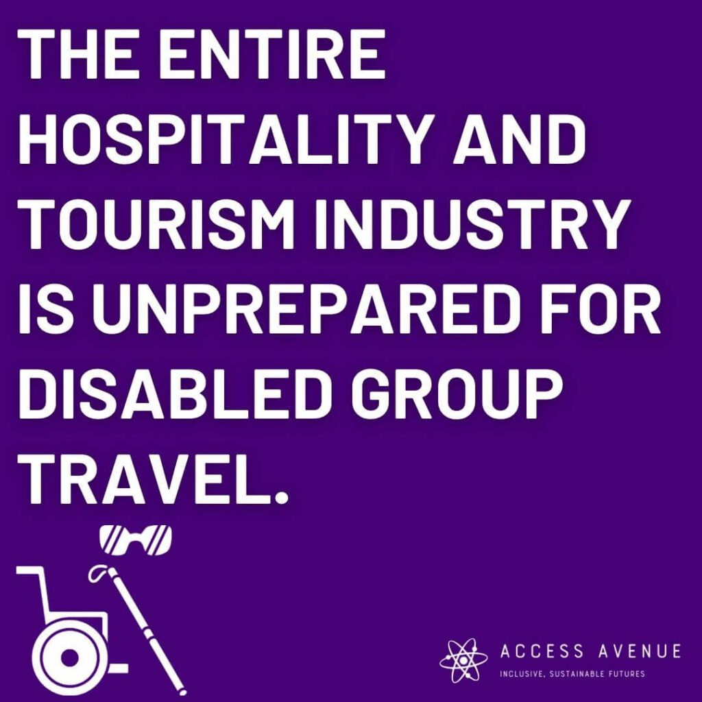 A purple square with white text stating "The entire hospitality and tourism industry is unprepared for disabled group travel." There is a white wheelchair symbol with a cane and sunglasses on top below the text. The bottom right corner displays the "Access Avenue" logo and the tagline "Inclusive, Sustainable Futures.