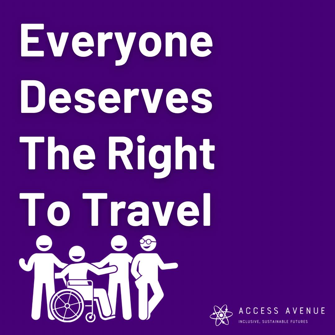 A purple square with white text that reads "Everyone Deserves The Right To Travel." Four white stick figures stand together, including one in a wheelchair. Below the text is the logo "Access Avenue" and the tagline "Inclusive, Sustainable Futures.